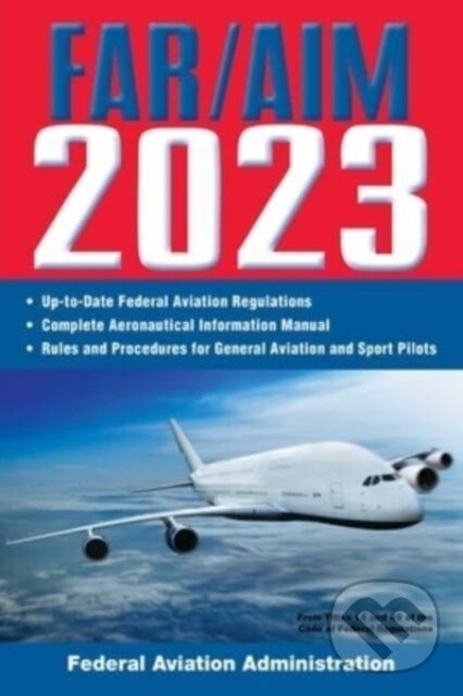 Levně FAR/AIM 2023: Up-to-Date FAA Regulations / Aeronautical Information Manual - kniha z kategorie Zdravie a životný štýl