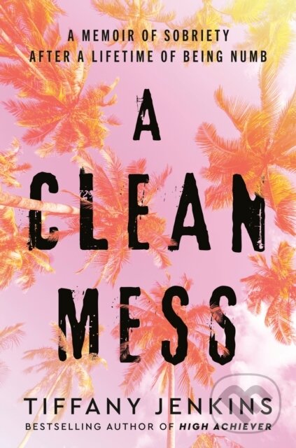Levně A Clean Mess (A Memoir of Sobriety After a Lifetime of Being Numb) - kniha z kategorie Životopisy, reportáže a myšlienky