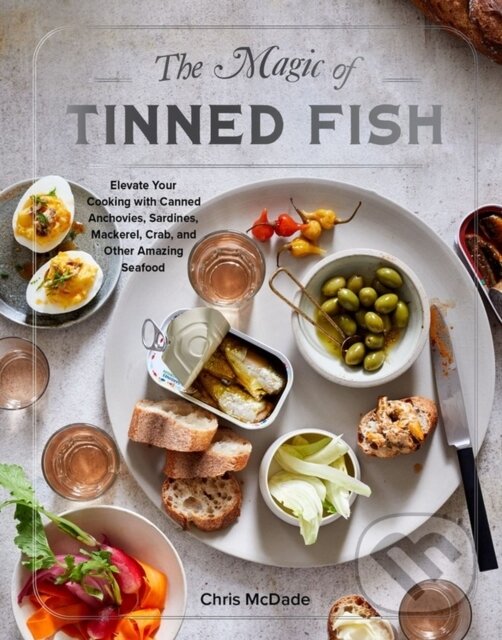 Levně The Magic of Tinned Fish (Elevate Your Cooking with Canned Anchovies, Sardines, Mackerel, Crab, and Other Amazing Seafood) - kniha z kategorie…