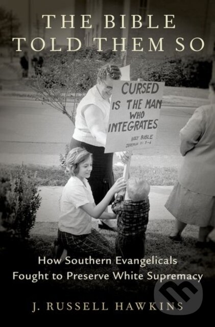 Levně The Bible Told Them So (How Southern Evangelicals Fought to Preserve White Supremacy) - kniha z kategorie Filozofia