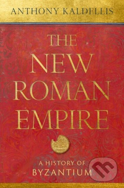 Levně The New Roman Empire (A History of Byzantium) - Anthony Kaldellis - kniha z kategorie História