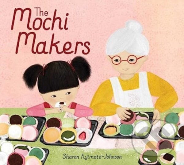 Levně The Mochi Makers - Sharon Fujimoto-Johnson - kniha z kategorie Pre deti a mládež