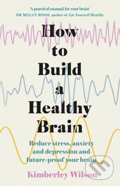 Levně How to Build a Healthy Brain (Reduce stress, anxiety and depression and future-proof your brain) - kniha z kategorie Zdravie a životný štýl