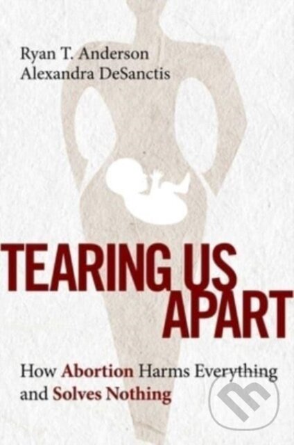 Levně Tearing Us Apart (How Abortion Harms Everything and Solves Nothing) - kniha z kategorie Sociológia