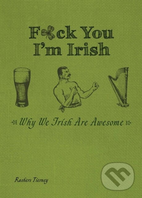 Levně F*ck You, I'm Irish (Why We Irish Are Awesome) - Rashers Rierney - kniha z kategorie Eseje, úvahy a glosy