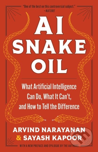 Kniha: AI Snake Oil (Arvind Narayanan a Sayash Kapoor). Princeton University Press, 2025