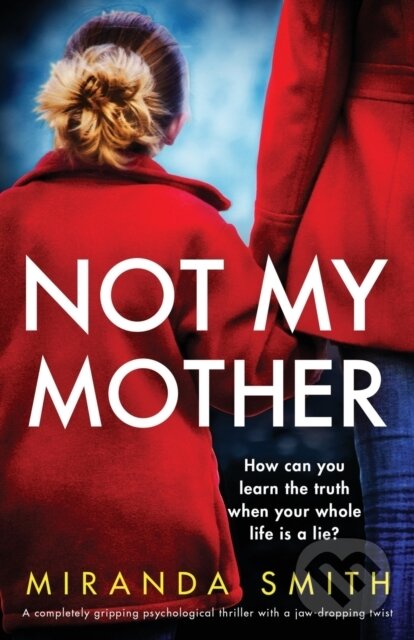 Levně Not My Mother (A completely gripping psychological thriller with a jaw-dropping twist) - kniha z kategorie Beletria