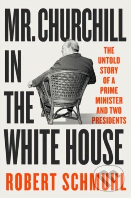 Levně Mr. Churchill in the White House (The Untold Story of a Prime Minister and Two Presidents) - kniha z kategorie História