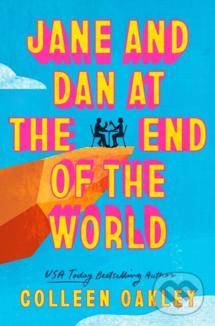 Levně Jane and Dan at the End of the World ('Oakley is in a world of her own when it comes to creating loveable, quirky characters' Taylor Jenkins Reid) -…