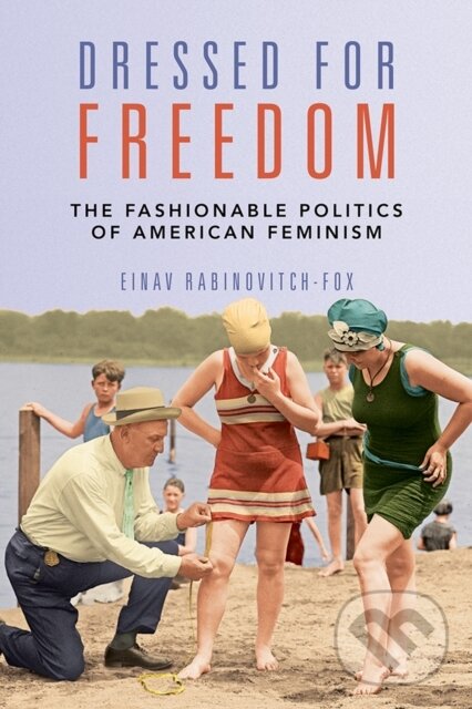 Levně Dressed for Freedom (The Fashionable Politics of American Feminism) - kniha z kategorie Humanitné a spoločenské vedy
