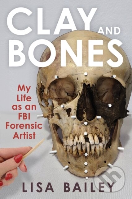 Levně Clay and Bones (My Life as an FBI Forensic Artist) - kniha z kategorie Životopisy, reportáže a myšlienky