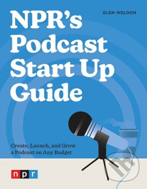 Levně NPR's Podcast Start Up Guide (Create, Launch, and Grow a Podcast on Any Budget) - kniha z kategorie Humanitné a spoločenské vedy