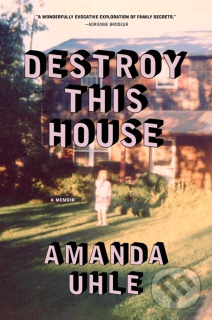 Levně Destroy This House (A Memoir) - Amanda Uhle - kniha z kategorie Sociológia