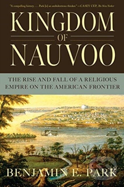 Levně Kingdom of Nauvoo (The Rise and Fall of a Religious Empire on the American Frontier) - kniha z kategorie História