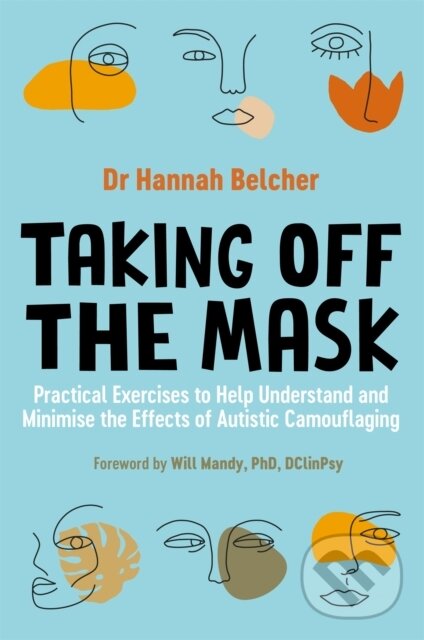 Levně Taking Off the Mask (Practical Exercises to Help Understand and Minimise the Effects of Autistic Camouflaging) - kniha z kategorie Domáca liečba