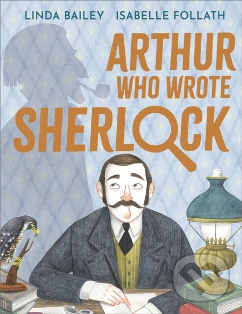 Levně Arthur Who Wrote Sherlock (The True Story of Arthur Conan Doyle) - kniha z kategorie Naučné knihy