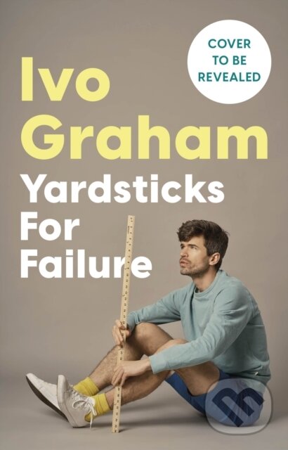 Levně Yardsticks For Failure (Adventures in Friendship and Fluster: the hilarious debut from the Taskmaster Season 15 contestant) - kniha z kategorie…