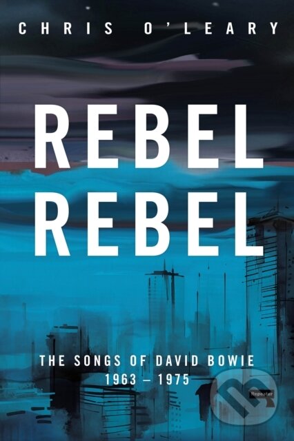 Levně Rebel Rebel (The Songs of David Bowie: 1963 - 1976) - kniha z kategorie Umenie, dizajn a architektúra