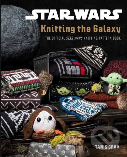 Kniha: Star Wars: Knitting the Galaxy (Tanis Gray). , 2021