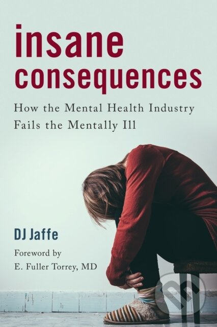 Levně Insane Consequences (How the Mental Health Industry Fails the Mentally Ill) - kniha z kategorie Medicína
