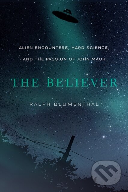 Levně The Believer (Alien Encounters, Hard Science, and the Passion of John Mack) - kniha z kategorie Zdravie a životný štýl