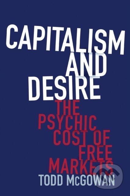 Levně Capitalism and Desire (The Psychic Cost of Free Markets) - kniha z kategorie Psychológia