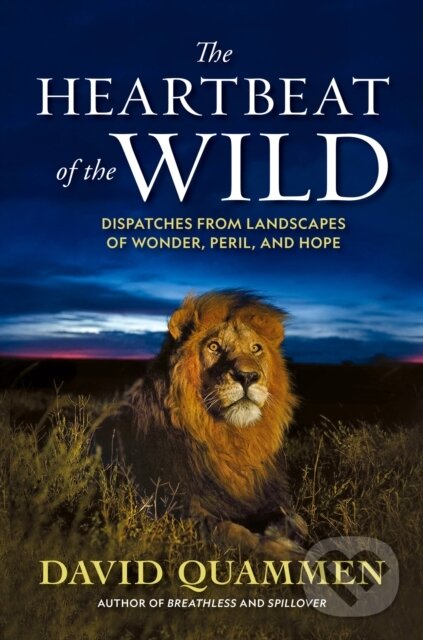 Levně The Heartbeat of the Wild (Dispatches From Landscapes of Wonder, Peril, and Hope) - kniha z kategorie Cestopisy