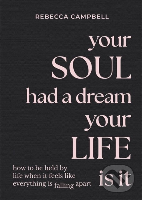 Levně Your Soul Had a Dream, Your Life Is It (How to Be Held by Life When It Feels Like Everything Is Falling Apart) - kniha z kategorie Zdravie a životný…