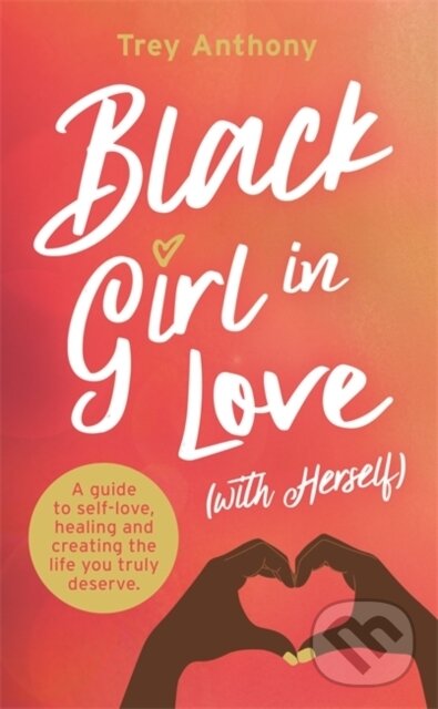 Levně Black Girl In Love (with Herself) (A Guide to Self-Love, Healing and Creating the Life You Truly Deserve) - kniha z kategorie Škola fotografie