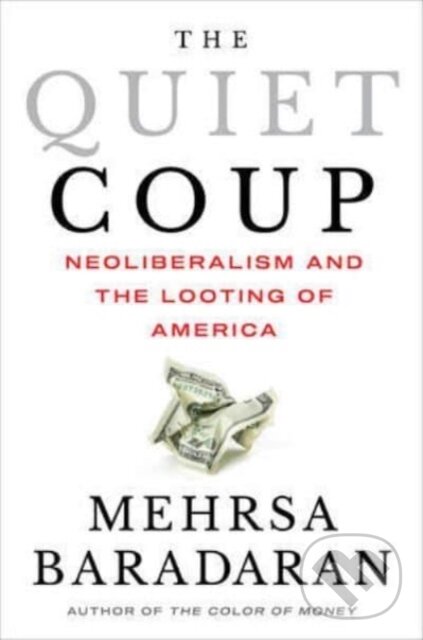 Levně The Quiet Coup (Neoliberalism and the Looting of America) - kniha z kategorie Ekonómia