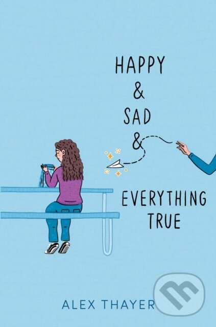Levně Happy & Sad & Everything True - Alex Thayer - kniha z kategorie Beletria