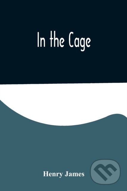 Levně In the Cage - Henry James - kniha z kategorie Spoločenská beletria