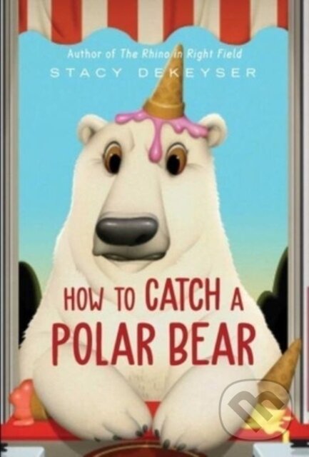 Levně How to Catch a Polar Bear - Stacy Dekeyser - kniha z kategorie Beletria