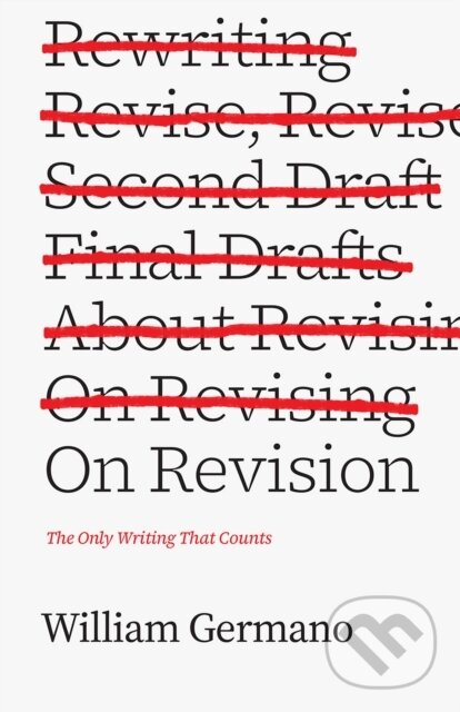 Levně On Revision (The Only Writing That Counts) - William Germano - kniha z kategorie Odborné a náučné