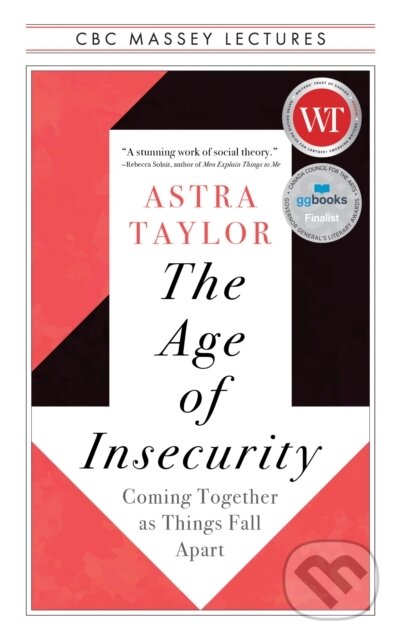 Kniha: The Age of Insecurity (Astra Taylor). , 2023