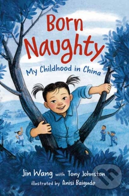 Levně Born Naughty (My Childhood in China) - Jin Wang, Tony Johnston - kniha z kategorie Beletria