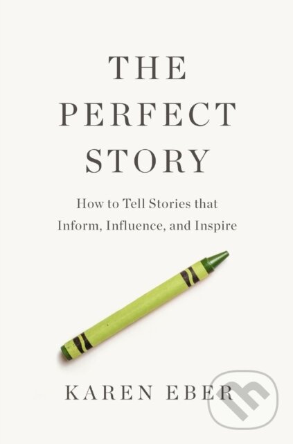 Levně The Perfect Story (How to Tell Stories that Inform, Influence, and Inspire) - kniha z kategorie Biznis a manažment