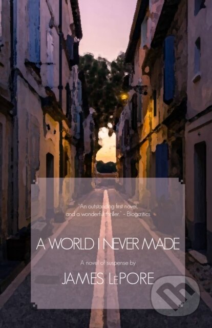 Levně A World I Never Made (A Novel of Suspense) - James Lepore - kniha z kategorie Spoločenská beletria