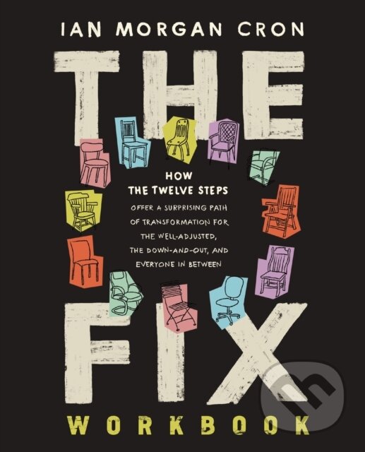 Levně The Fix Workbook (How the Twelve Steps Offer a Surprising Path of Transformation for the Well-Adjusted, the Down-and-Out, and Everyone in Between) -…
