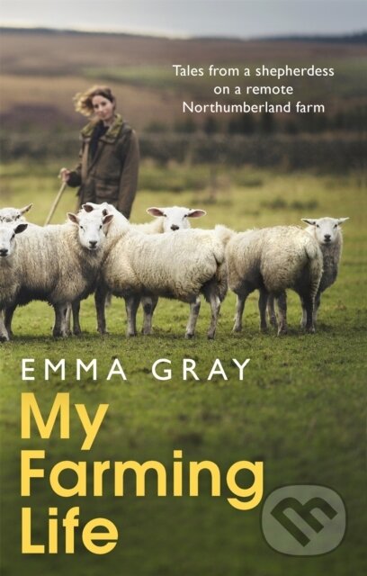 Levně My Farming Life (Tales from a shepherdess on a remote Northumberland farm) - kniha z kategorie Chov zvierat