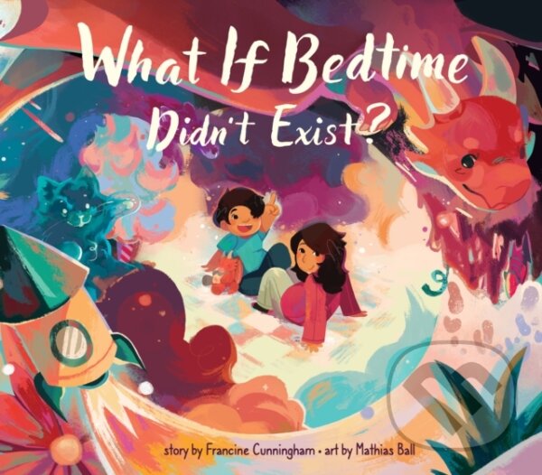Levně What If Bedtime Didn't Exist? - Francine Cunningham - kniha z kategorie Naučné knihy
