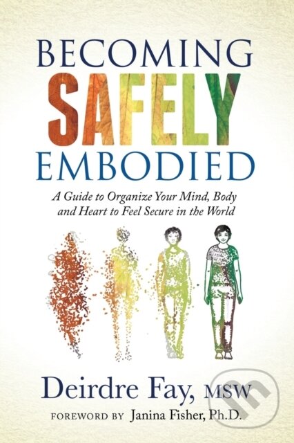 Levně Becoming Safely Embodied (A Guide to Organize Your Mind, Body and Heart to Feel Secure in the World) - kniha z kategorie Psychológia