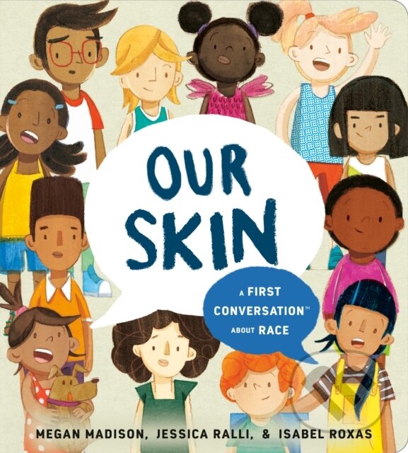 Kniha: Our Skin: A First Conversation About Race (Jessica Ralli a Megan Madison). , 2021