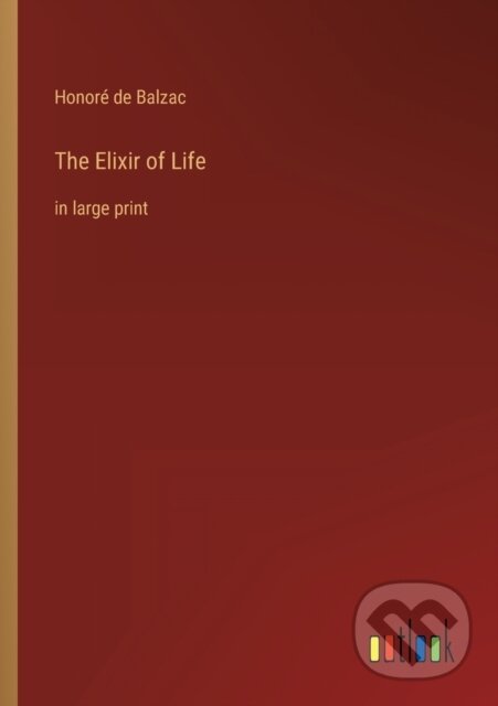 Levně The Elixir of Life (in large print) - Honor De Balzac - kniha z kategorie Beletria