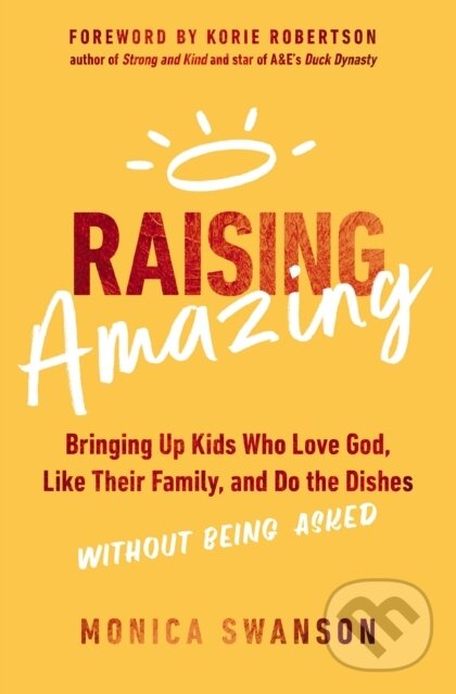Levně Raising Amazing (Bringing Up Kids Who Love God, Like Their Family, and Do the Dishes without Being Asked) - kniha z kategorie Sociológia