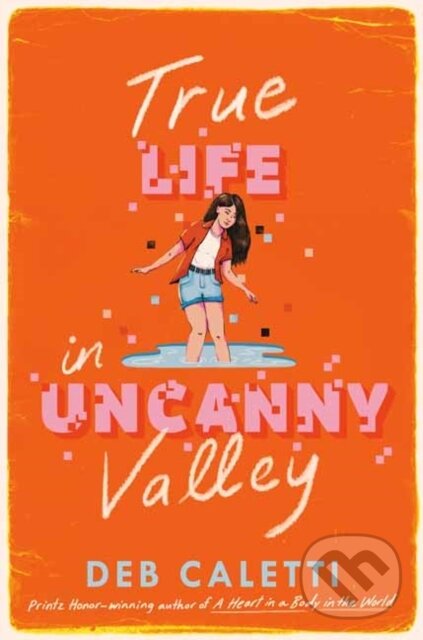 Levně True Life in Uncanny Valley - Deb Caletti - kniha z kategorie Pre deti a mládež