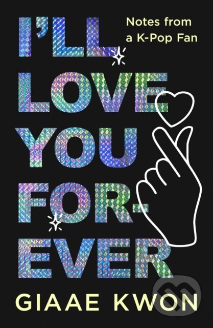 Levně I'll Love You Forever (Notes from a K-Pop Fan) - Giaae Kwon - kniha z kategorie Umenie, dizajn a architektúra