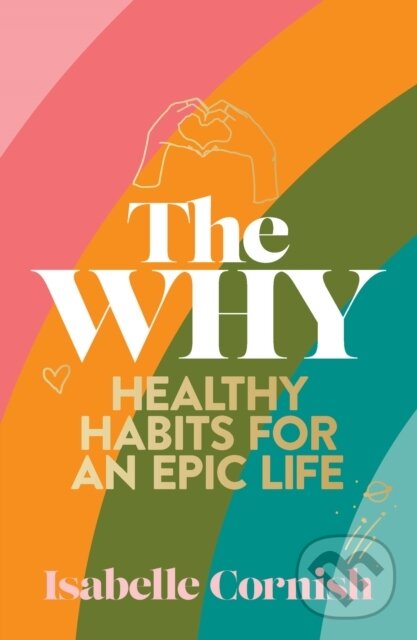 Levně The Why (Healthy habits for an epic life) - Isabelle Cornish - kniha z kategorie Škola fotografie