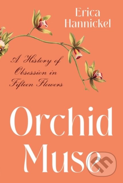 Levně Orchid Muse (A History of Obsession in Fifteen Flowers) - kniha z kategorie Biológia
