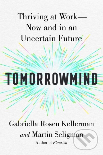 Kniha: Tomorrowmind (Gabriella Rosen Kellerman a Martin E. P. Seligman). , 2023